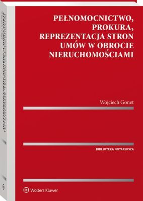 Okładka książki - Pełnomocnictwo, prokura, reprezentacja stron umów w obrocie nieruchomościami